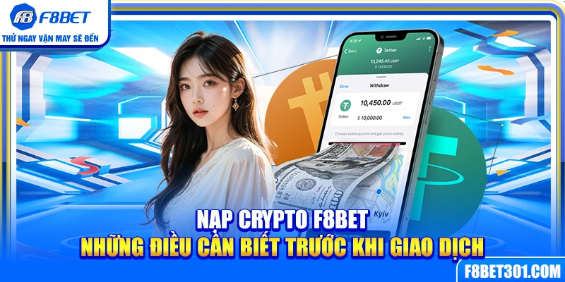 Nạp Crypto F8BET – Những Điều Cần Biết Trước Khi Giao Dịch