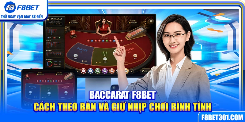 Baccarat F8BET – Cách Theo Bàn Và Giữ Nhịp Chơi Bình Tĩnh