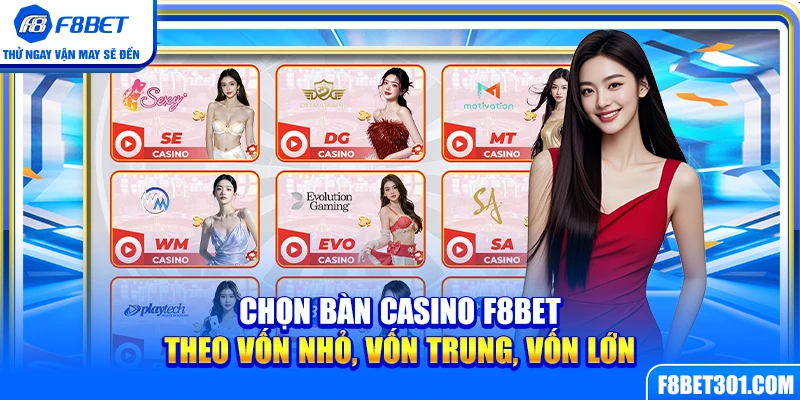 Chọn Bàn Casino F8BET Theo Vốn Nhỏ, Vốn Trung, Vốn Lớn