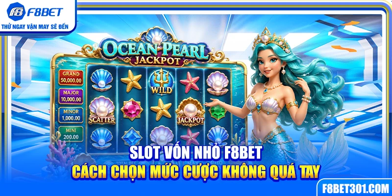Slot Vốn Nhỏ F8BET – Cách Chọn Mức Cược Không Quá Tay