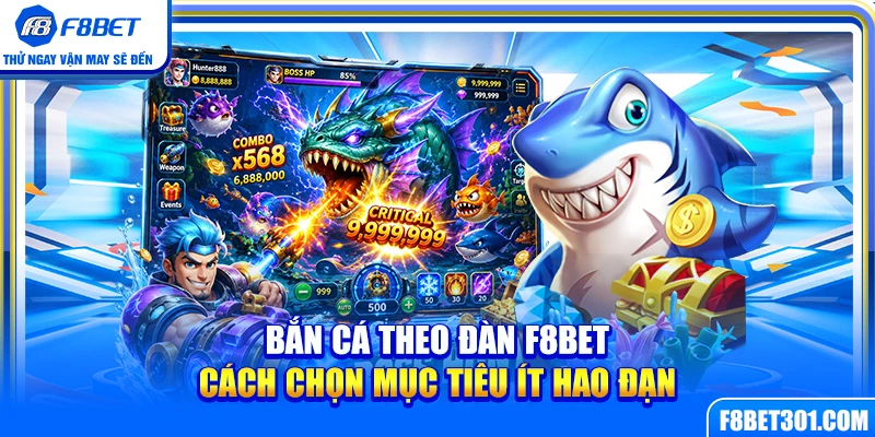 Bắn Cá Theo Đàn F8BET – Cách Chọn Mục Tiêu Ít Hao Đạn