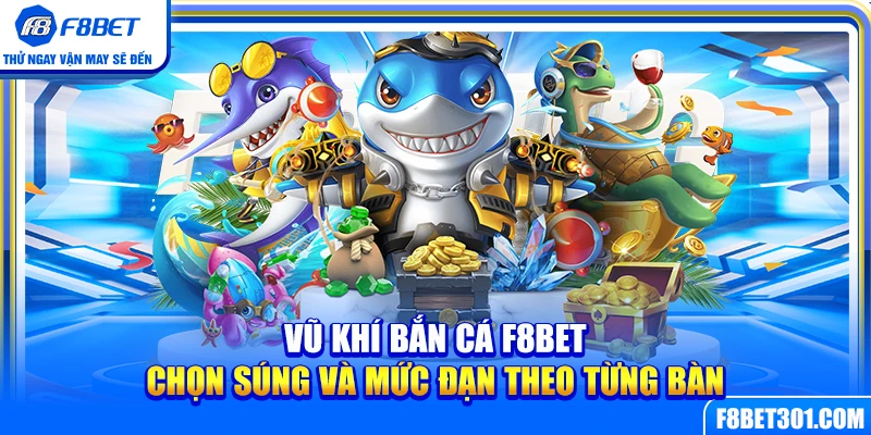 Vũ Khí Bắn Cá F8BET – Chọn Súng Và Mức Đạn Theo Từng Bàn