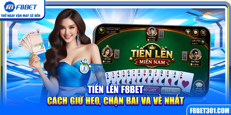 Tiến Lên F8BET – Cách Giữ Heo, Chặn Bài Và Về Nhất