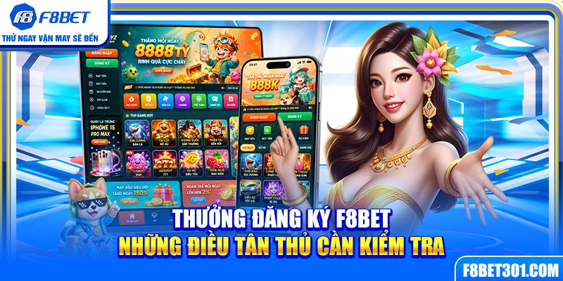 Thưởng Đăng Ký F8BET – Những Điều Tân Thủ Cần Kiểm Tra