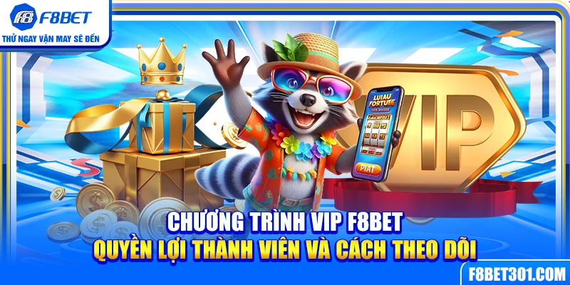 Chương Trình VIP F8BET – Quyền Lợi Thành Viên Và Cách Theo Dõi