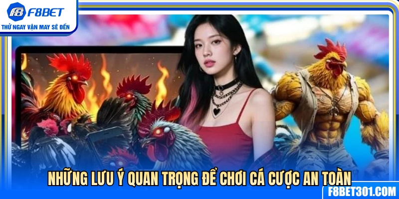 Đá Gà F8BET 3 Lưu ý vàng giúp bạn tham gia cá cược an toàn tuyệt đối