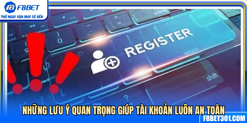 Những lưu ý để bảo mật tài khoản tối ưu 