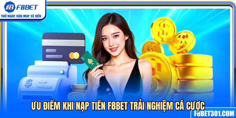 Lợi ích khi nạp tiền F8BET để chơi cá cược