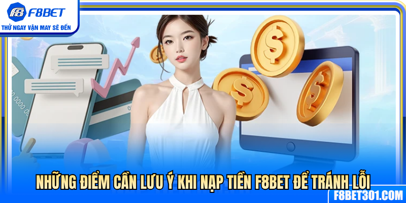 Lưu ý quan trọng giúp nạp tiền F8BET không bị lỗi