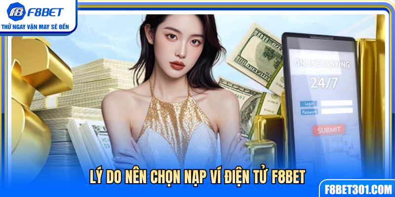 Ưu điểm khi chọn nạp ví điện tử F8BET 