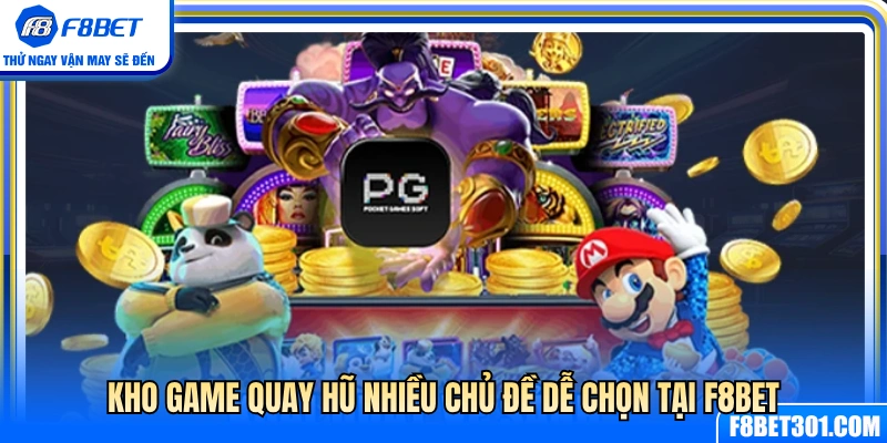 Đa dạng chủ đề quay hũ cho người chơi lựa chọn 