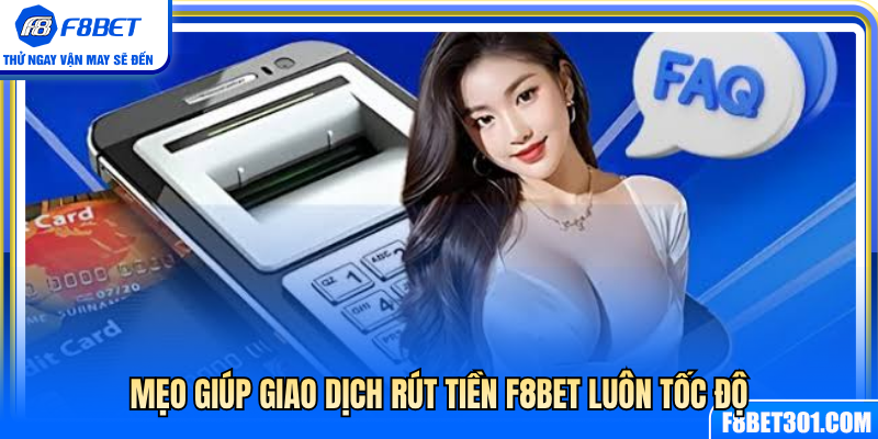 Mẹo xử lý giao dịch rút tiền F8BET nhanh chóng nhất 