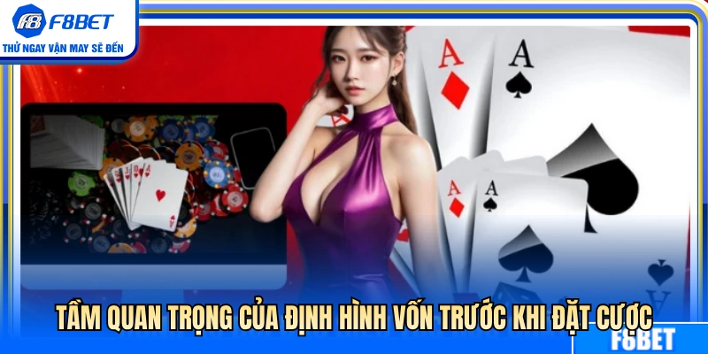 Vai trò then chốt của việc chuẩn bị vốn cược 