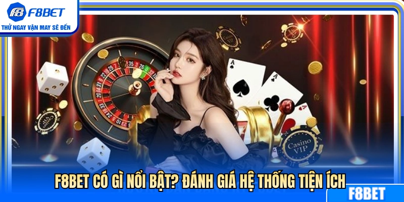 F8BET có gì nổi bật? Đánh giá tiện ích của hệ thống 