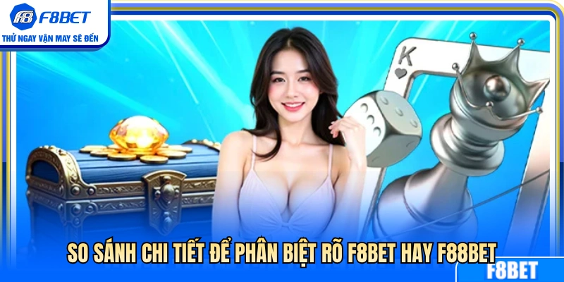 Bảng đối chiếu chi tiết giúp phân biệt F8BET và F88BET 