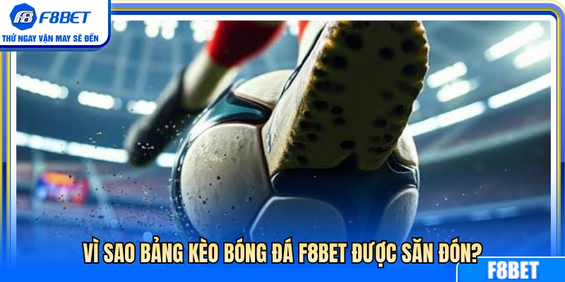 Lý do tỷ lệ kèo bóng đá F8BET được ưa chuộng 