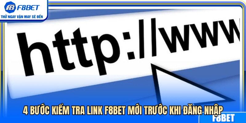 Hướng dẫn 4 bước kiểm tra link F8BET trước lúc vào 