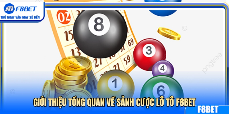 Tổng quan thông tin sảnh chơi lô tô F8BET 
