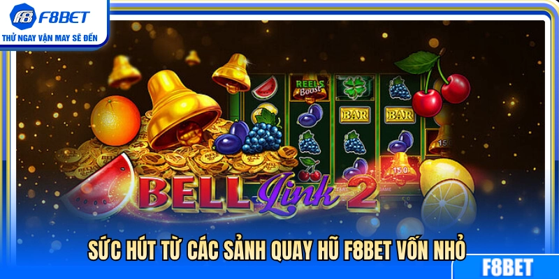 Điểm hấp dẫn từ sảnh nổ hũ F8BET ít vốn 