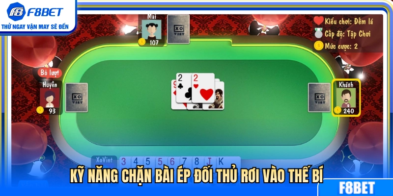 Nghệ thuật chặn bài dồn đối phương vào đường cùng 